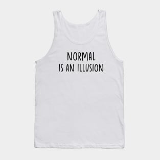 Normal is an illusion Tank Top